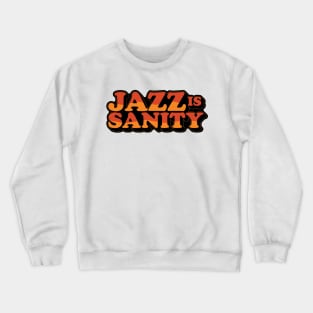 Jazz is Sanity Crewneck Sweatshirt